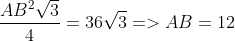 \frac{AB^{2}\sqrt{3}}{4}=36\sqrt{3}=> AB=12